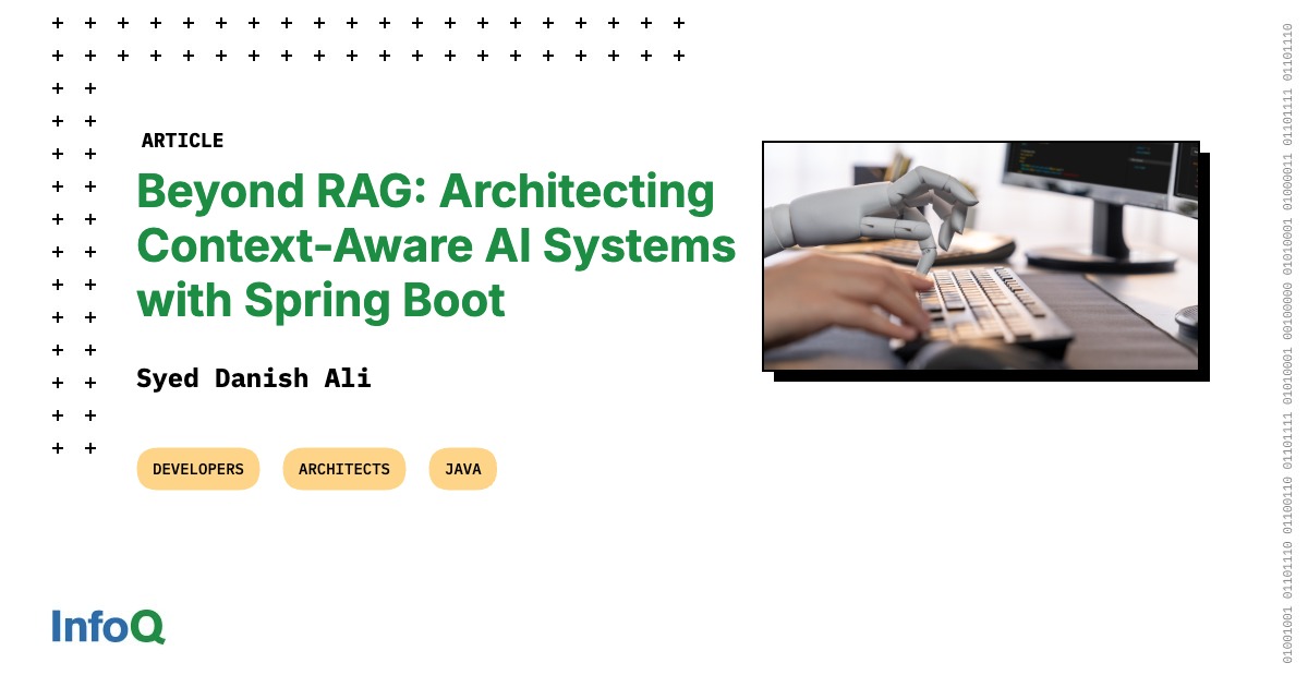Beyond RAG: Architecting Context-Aware AI Systems with Spring Boot - InfoQ