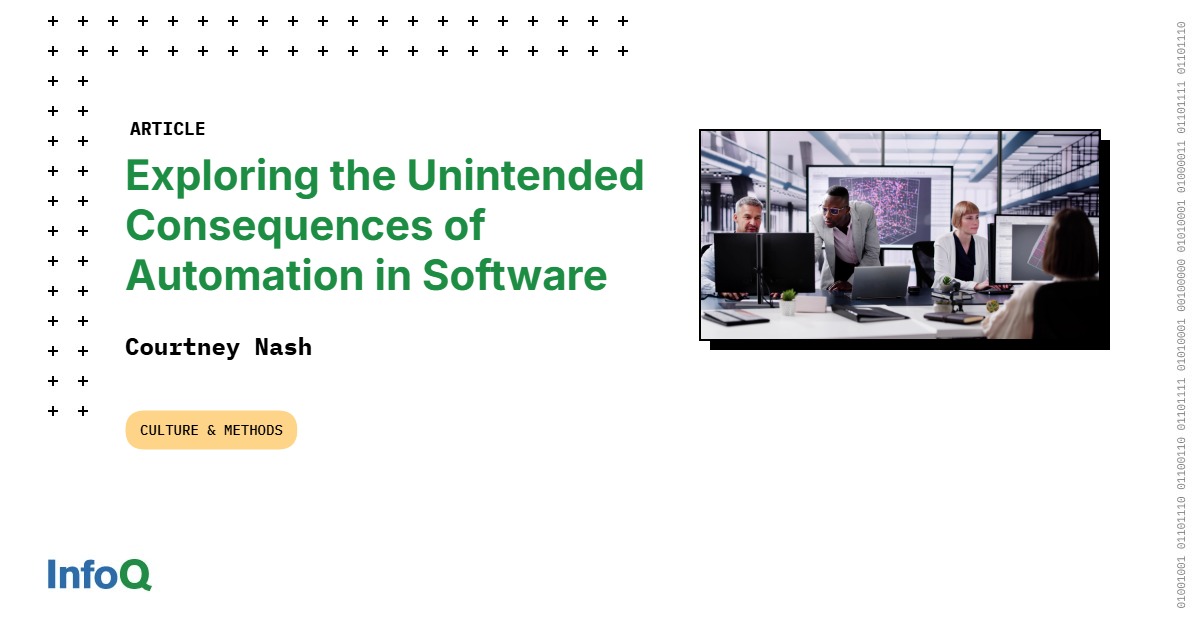Exploring the Unintended Consequences of Automation in Software – InfoQ