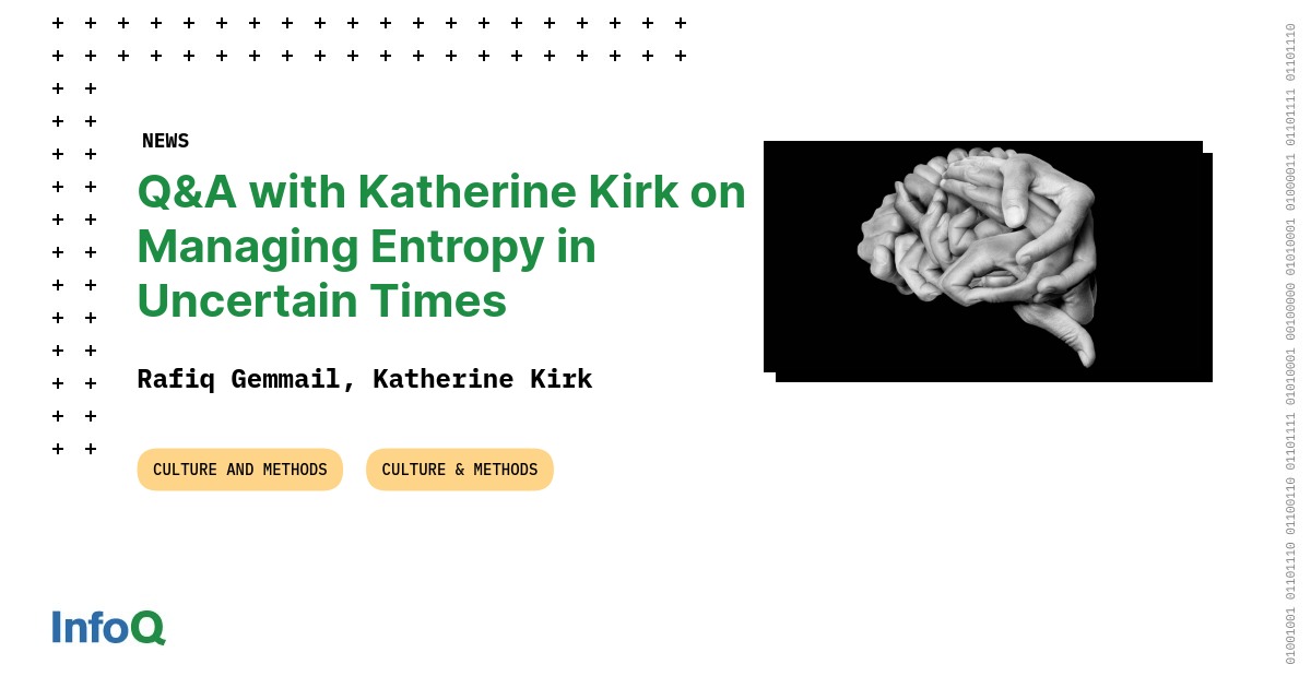 Q&A with Katherine Kirk on Managing Entropy in Uncertain Times - InfoQ