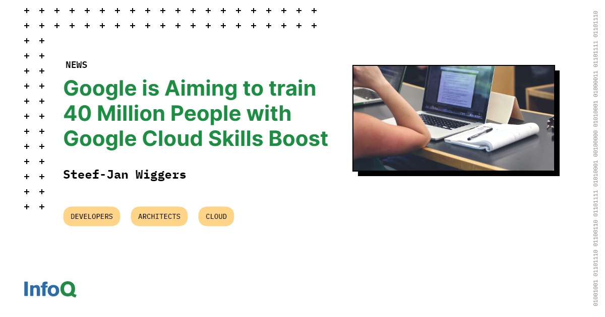 Google Is Aiming to Train 40 Million People with Google Cloud Skills Boost InfoQ