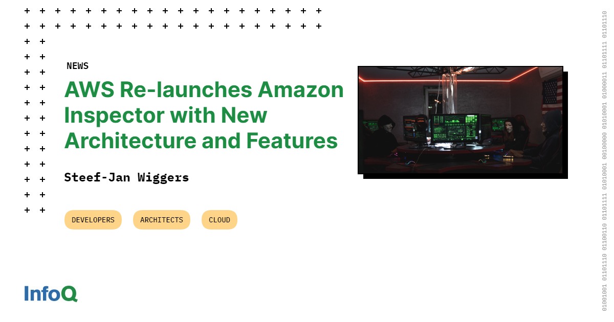 AWS ReLaunches Amazon Inspector with New Architecture and Features InfoQ
