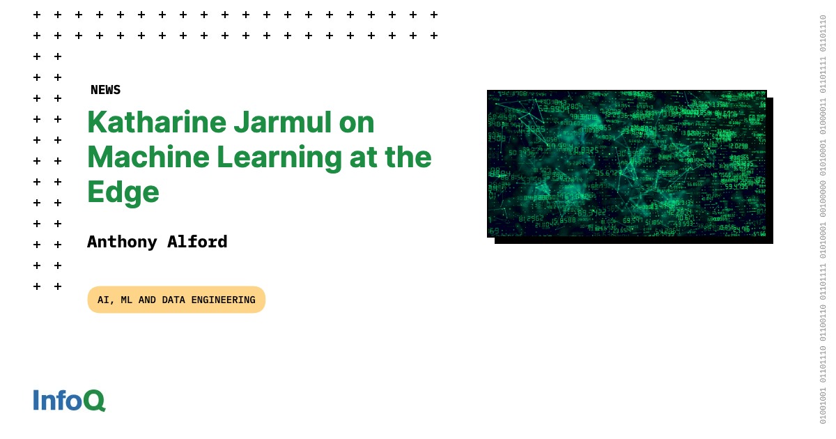 Katharine Jarmul on Machine Learning at the Edge - InfoQ