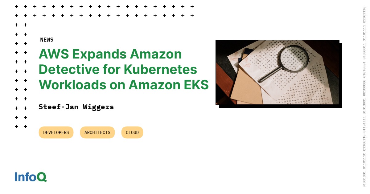 AWS Expands Amazon Detective for Kubernetes Workloads on Amazon EKS - InfoQ