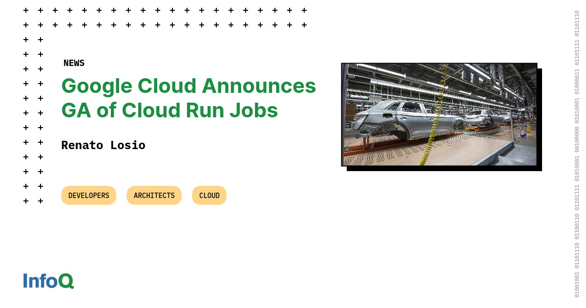 Google Cloud Announces GA of Cloud Run Jobs InfoQ