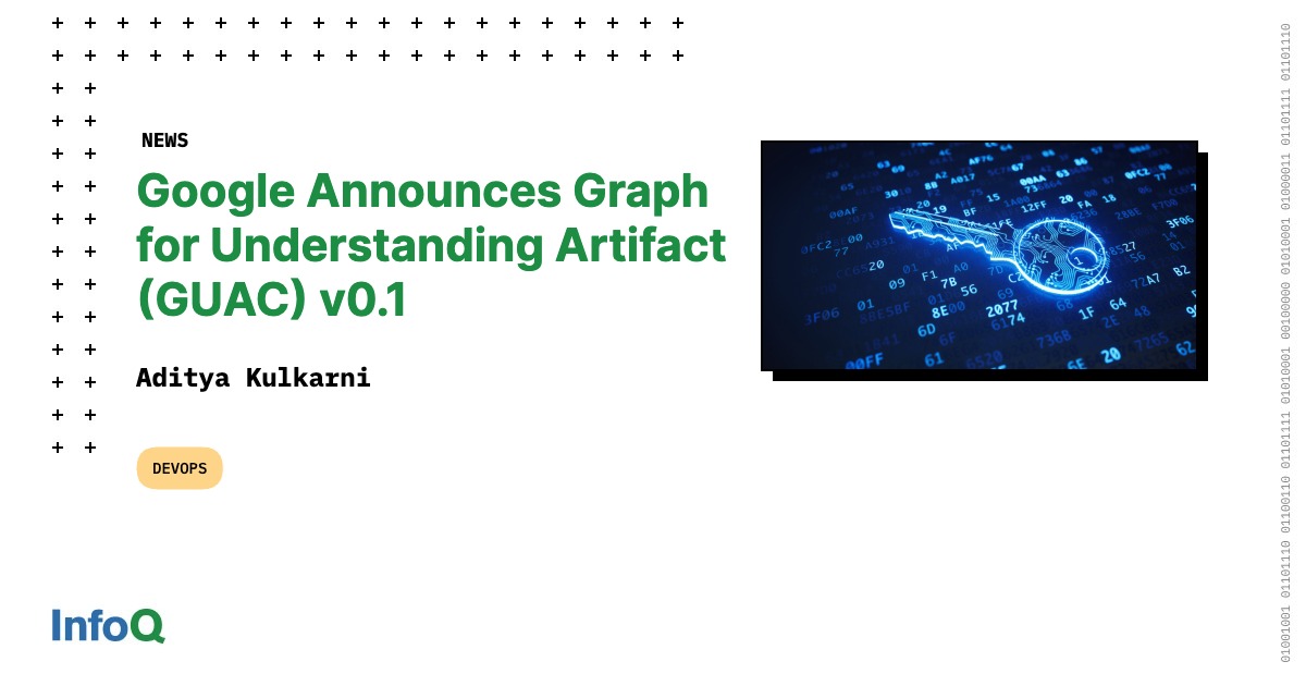 Google Announces Graph for Understanding Artifact (GUAC) v0.1 - InfoQ