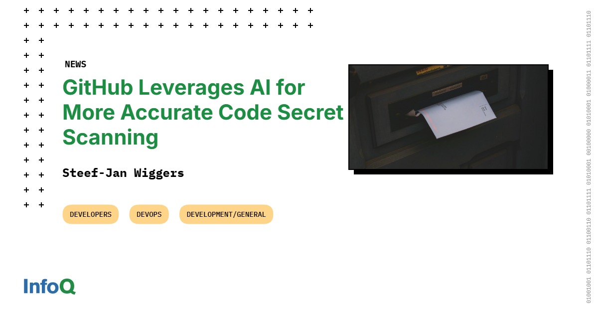 GitHub Leverages AI for More Accurate Code Secret Scanning - InfoQ