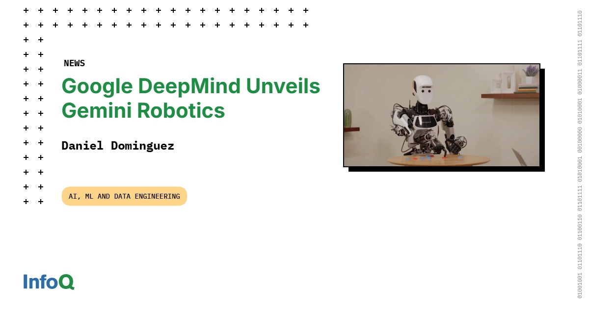 Google DeepMind Unveils Gemini Robotics - InfoQ