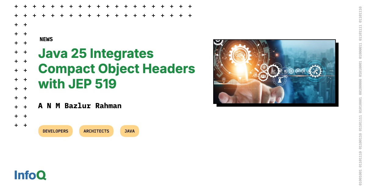 Java 25 Integrates Compact Object Headers with JEP 519 - InfoQ