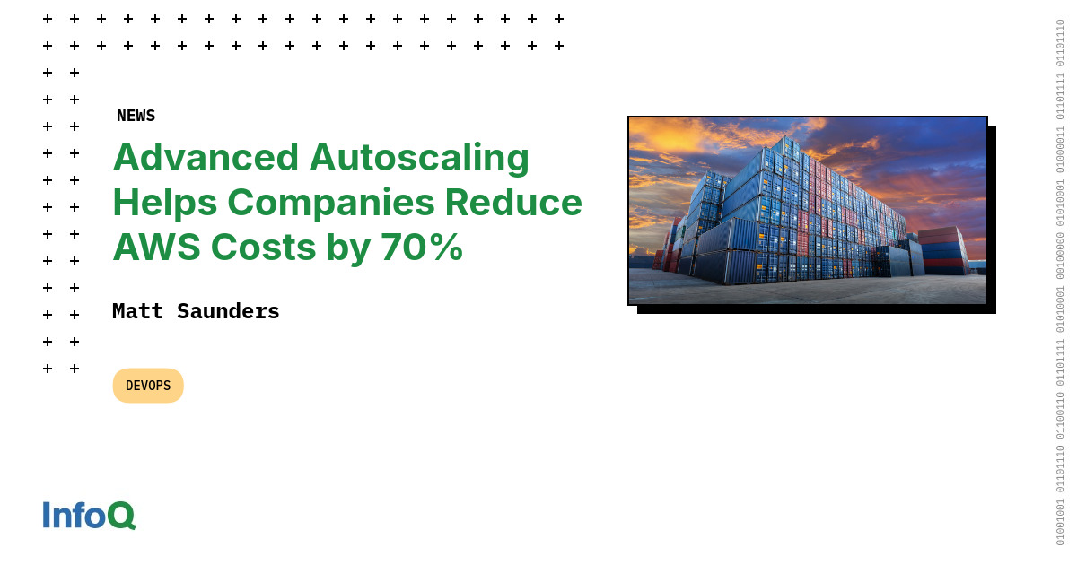 Advanced Autoscaling Helps Companies Reduce AWS Costs by 70% - InfoQ