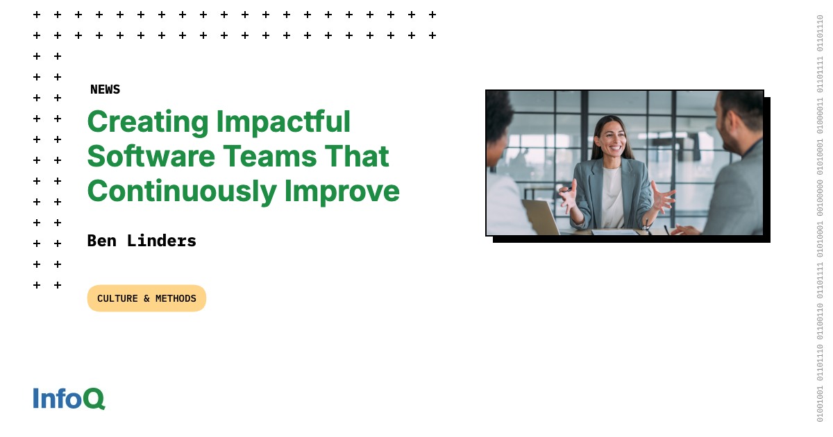 Creating Impactful Software Teams That Continuously Improve - InfoQ