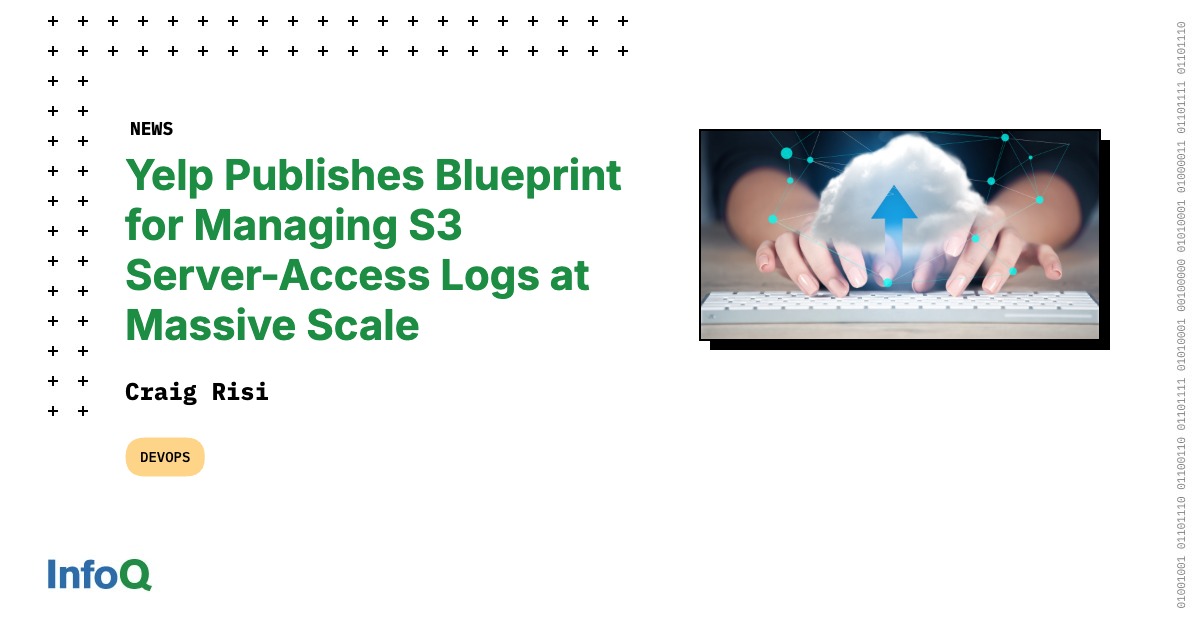 Yelp Publishes Blueprint for Managing S3 Server-Access Logs at Massive Scale