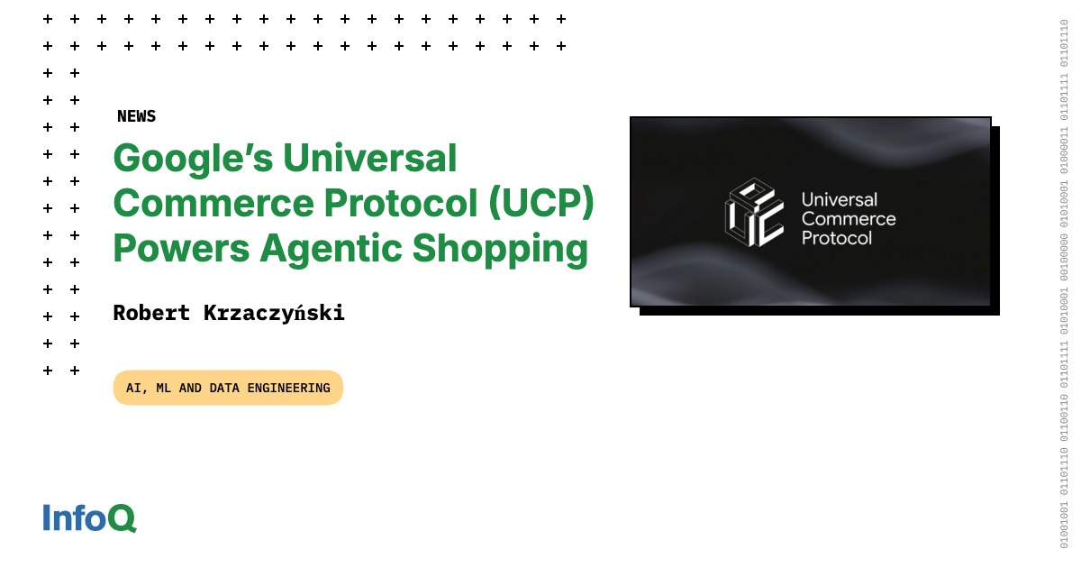 Google’s Universal Commerce Protocol (UCP) Powers Agentic Shopping - InfoQ