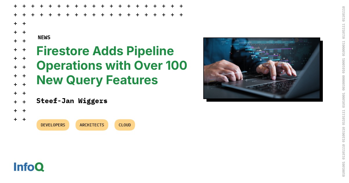 Firestore Adds Pipeline Operations with over 100 New Query Features - InfoQ