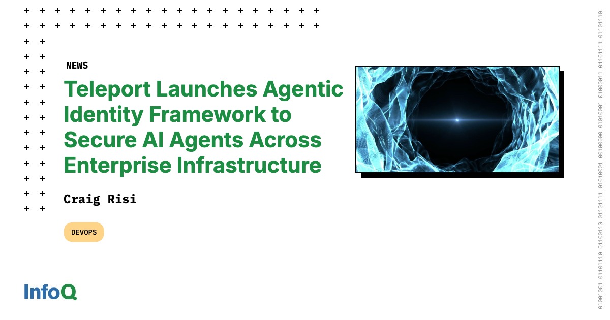 Teleport Launches Agentic Identity Framework to Secure AI Agents Across Enterprise Infrastructure