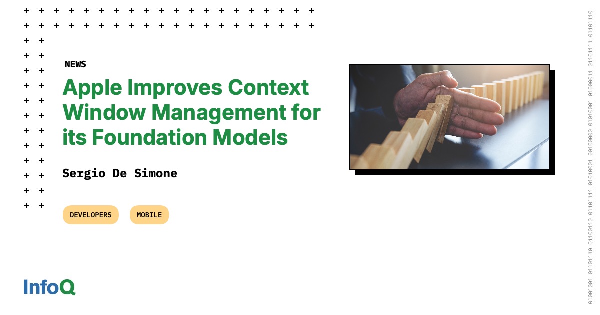 Apple Improves Context Window Management for its Foundation Models - InfoQ