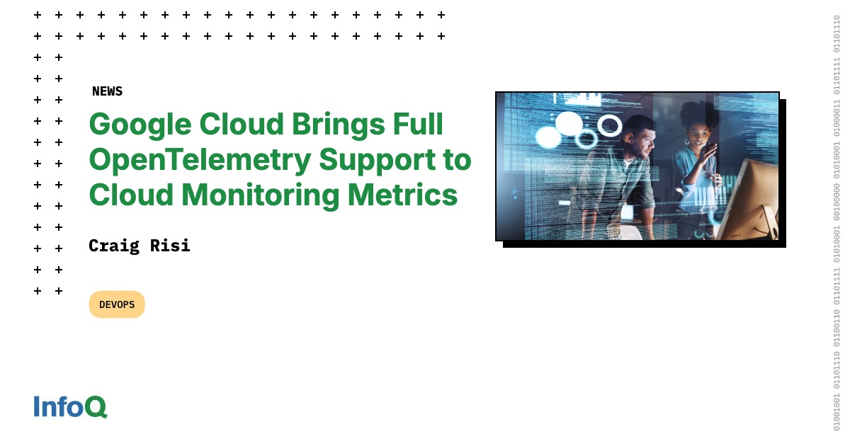 Google Cloud Brings Full OpenTelemetry Support to Cloud Monitoring ...