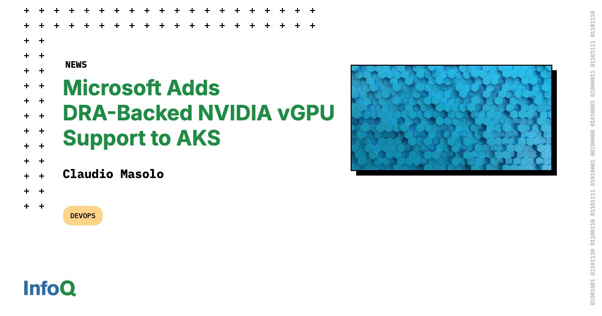 Microsoft Adds DRA-Backed NVIDIA vGPU Support to AKS - InfoQ