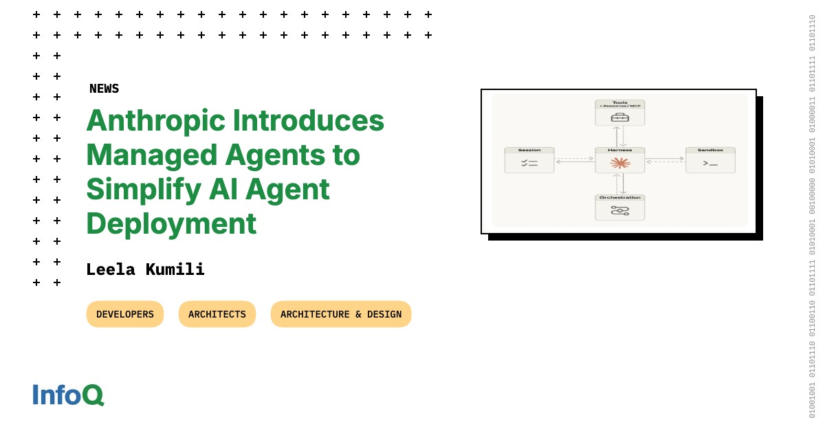 Anthropic Introduces Managed Agents to Simplify AI Agent Deployment - InfoQ