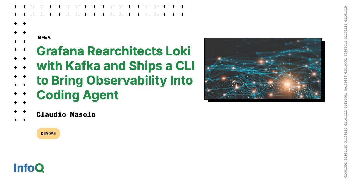 Grafana Rearchitects Loki with Kafka and Ships a CLI to Bring ...