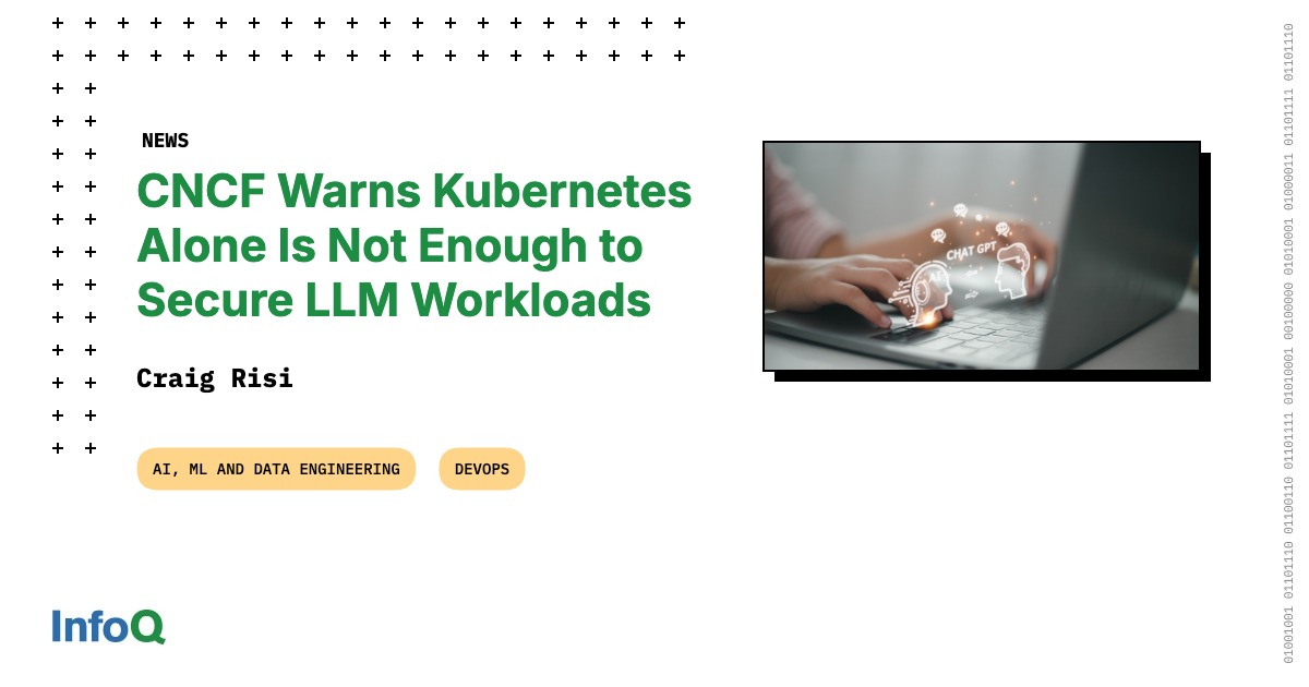 CNCF Warns Kubernetes Alone Is Not Enough to Secure LLM Workloads