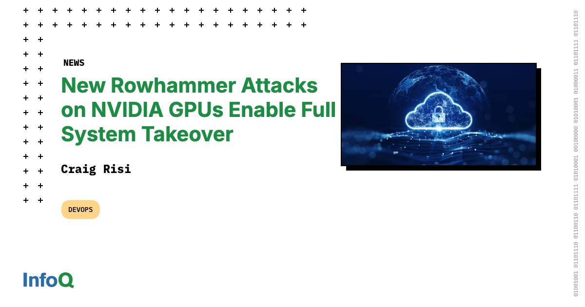 New Rowhammer Attacks on NVIDIA GPUs Enable Full System Takeover