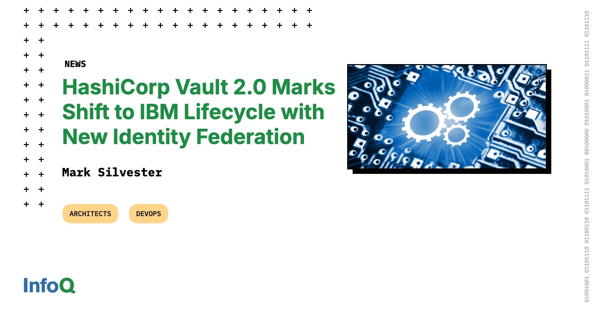 HashiCorp Vault 2.0 Marks Shift to IBM Lifecycle with New Identity Federation