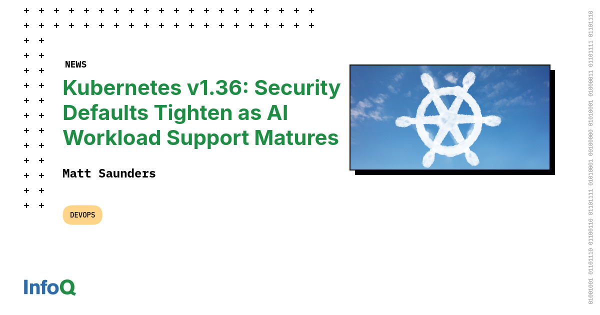 Kubernetes v1.36: Security Defaults Tighten as AI Workload Support Matures
