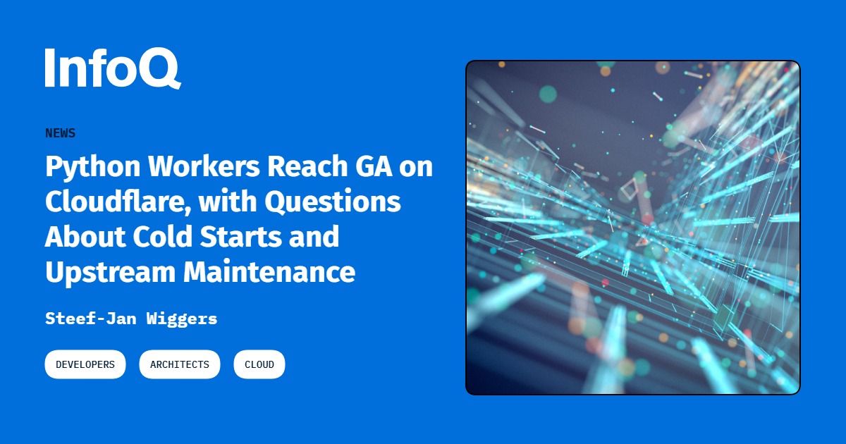 Python Workers Reach GA on Cloudflare, with Questions About Cold Starts and Upstream Maintenance