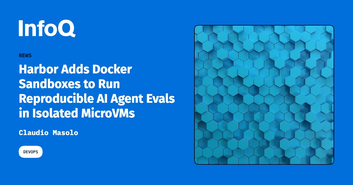 Harbor Adds Docker Sandboxes to Run Reproducible AI Agent Evals in ...