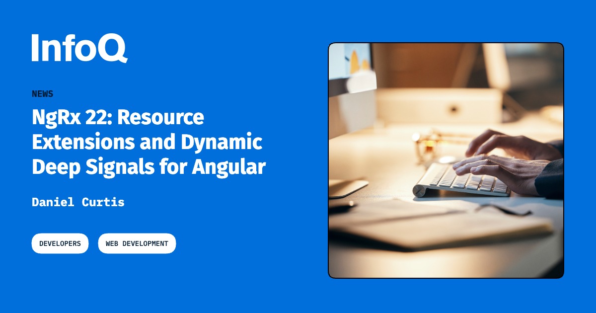 NgRx 22: Resource Extensions and Dynamic Deep Signals for Angular - InfoQ