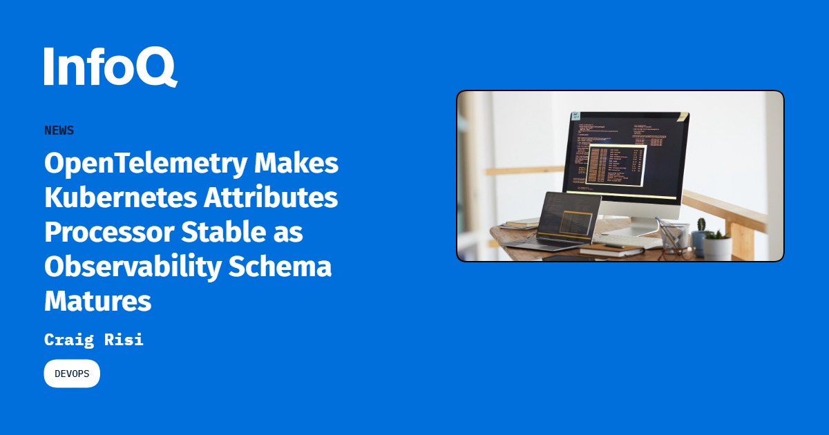Schema Development Example OpenTelemetry Makes Kubernetes Attributes Processor Stable as ...