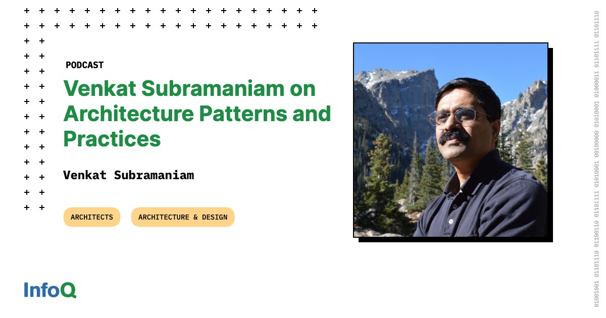Venkat Subramaniam on Architecture Patterns and Practices - InfoQ