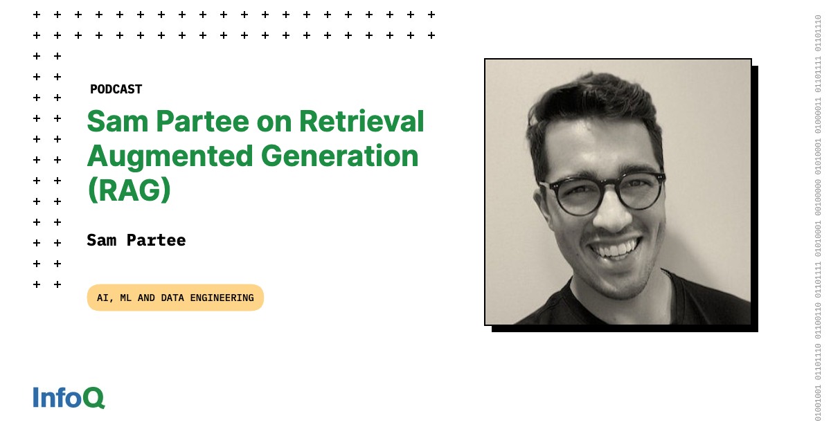 Sam Rag Sam Partee on Retrieval Augmented Generation (RAG) - InfoQ