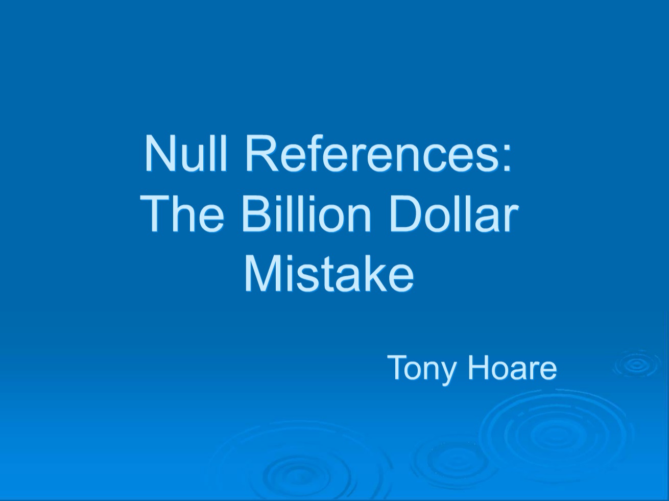 Null References: The Billion Dollar Mistake Null References: The Billion Dollar Mistake