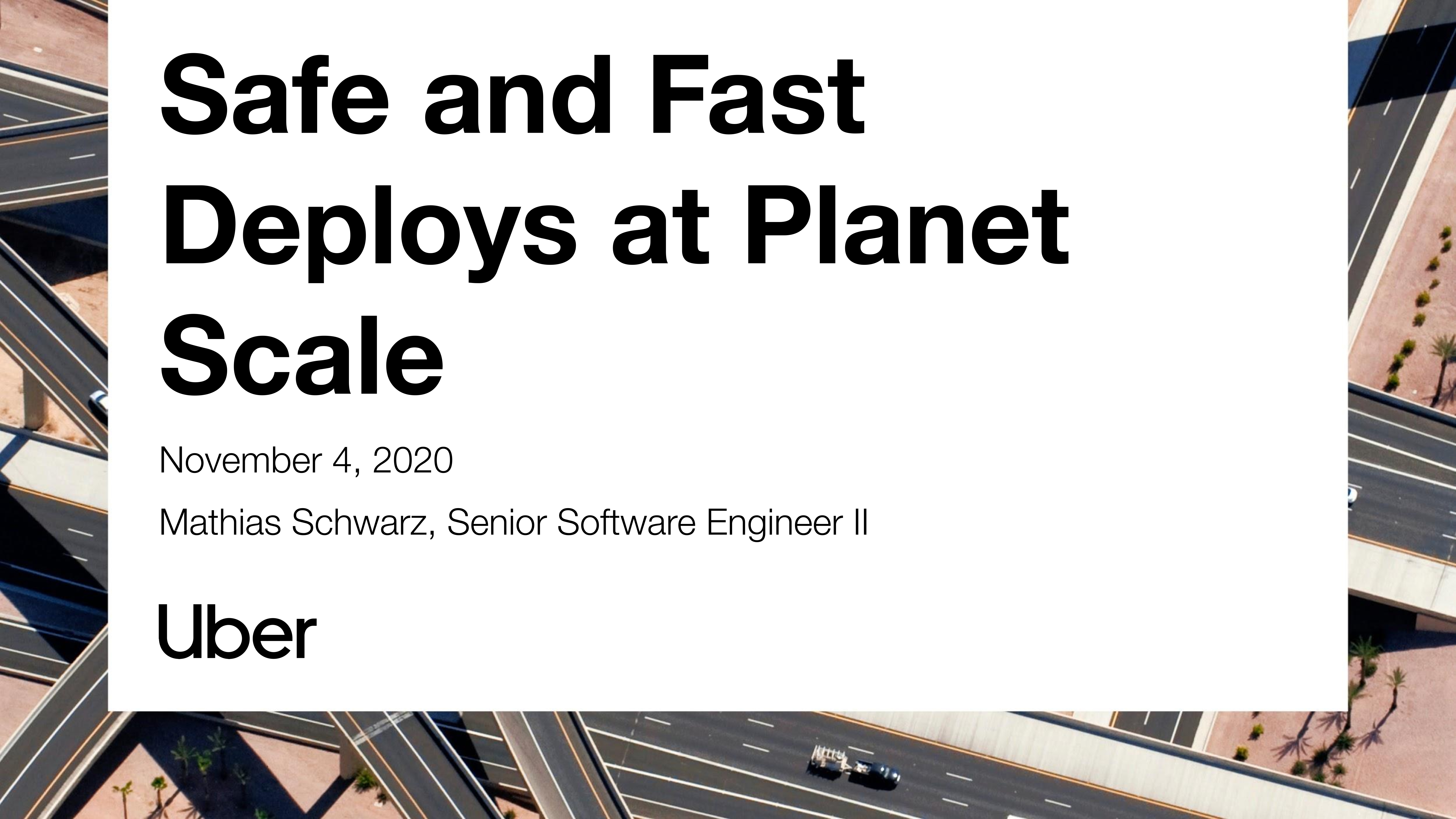 Safe and Fast Deploys at Planet Scale
