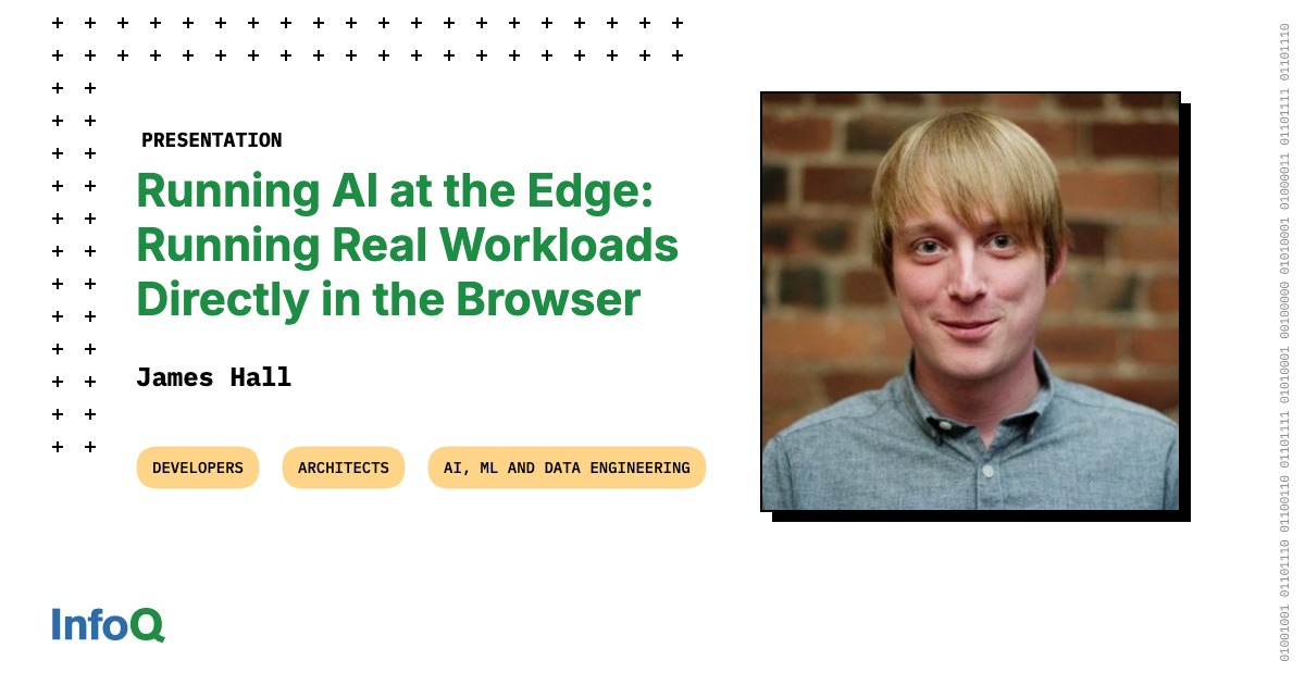 Presentation: Running AI at the Edge: Running Real Workloads Directly in the Browser